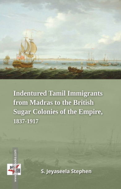 Indentured Tamil Immigrants From Madras to the British Sugar Colonies of the Empire, 1837-1917