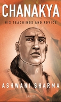 Chanakya : His Teachings and Advice