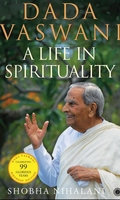 Dada Vaswani: A Life In Spirituality