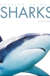 Sharks: Amazing Animals Series