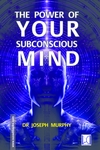 The Power of Your Subconscious Mind