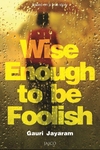 Wise Enough to Be Foolish